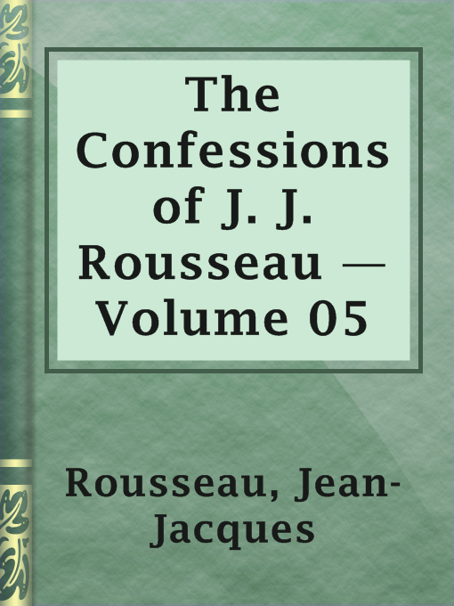 Title details for The Confessions of J. J. Rousseau — Volume 05 by Jean-Jacques Rousseau - Available